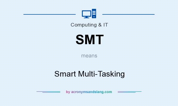 What does SMT mean? It stands for Smart Multi-Tasking
