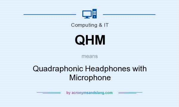 What does QHM mean? It stands for Quadraphonic Headphones with Microphone