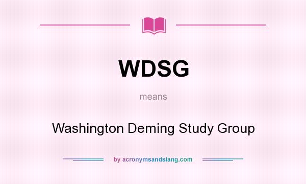 What does WDSG mean? It stands for Washington Deming Study Group