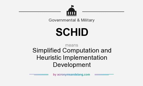 What does SCHID mean? It stands for Simplified Computation and Heuristic Implementation Development
