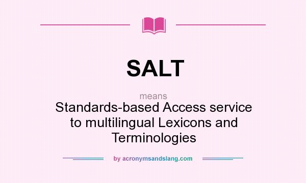 What does SALT mean? It stands for Standards-based Access service to multilingual Lexicons and Terminologies
