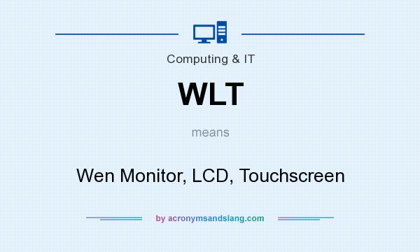 What does WLT mean? It stands for Wen Monitor, LCD, Touchscreen