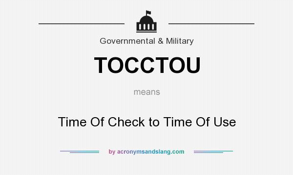 What does TOCCTOU mean? It stands for Time Of Check to Time Of Use