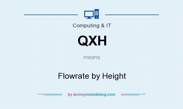 What does QXH mean? It stands for Flowrate by Height