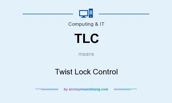 What does TLC mean? It stands for Twist Lock Control