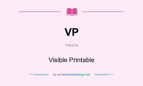 What does VP mean? It stands for Visible Printable
