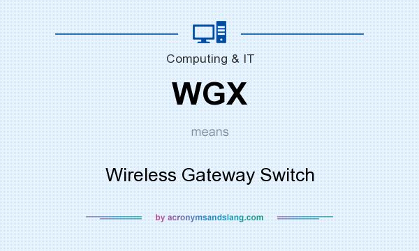 What does WGX mean? It stands for Wireless Gateway Switch