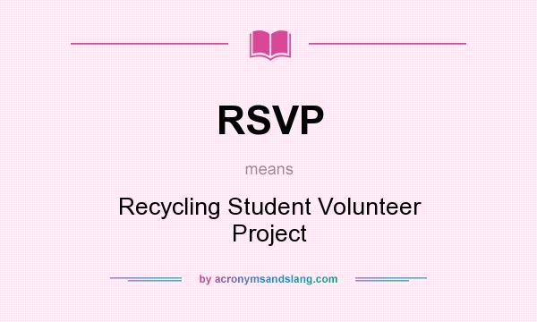 What does RSVP mean? It stands for Recycling Student Volunteer Project