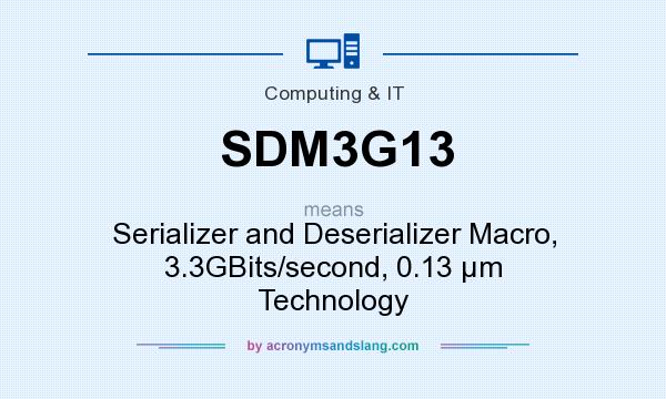 What does SDM3G13 mean? It stands for Serializer and Deserializer Macro, 3.3GBits/second, 0.13 µm Technology