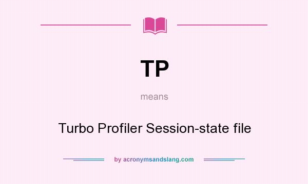 What does TP mean? It stands for Turbo Profiler Session-state file
