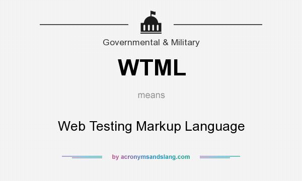What does WTML mean? It stands for Web Testing Markup Language