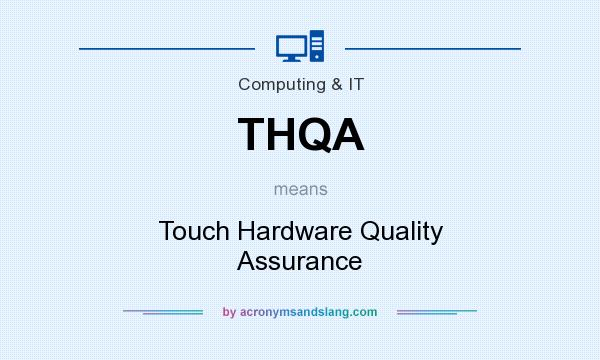 What does THQA mean? It stands for Touch Hardware Quality Assurance