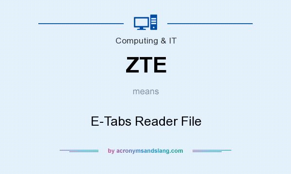 What does ZTE mean? It stands for E-Tabs Reader File