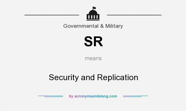 What does SR mean? It stands for Security and Replication