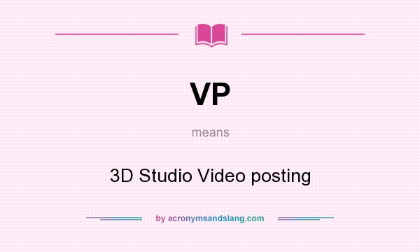 What does VP mean? It stands for 3D Studio Video posting