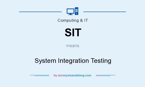What does SIT mean? It stands for System Integration Testing