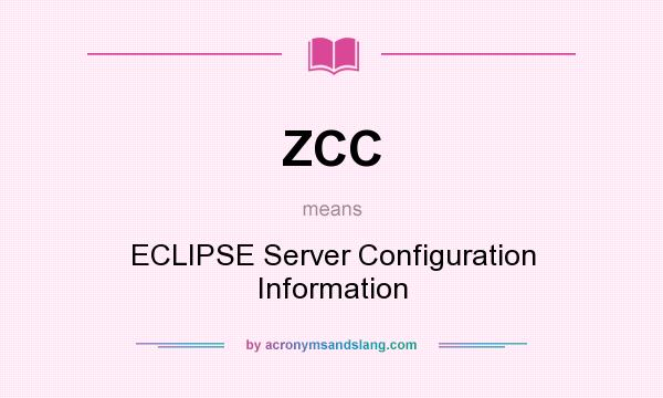 What does ZCC mean? It stands for ECLIPSE Server Configuration Information