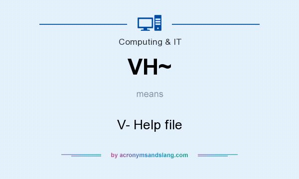 What does VH~ mean? It stands for V- Help file