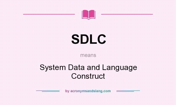 What does SDLC mean? It stands for System Data and Language Construct