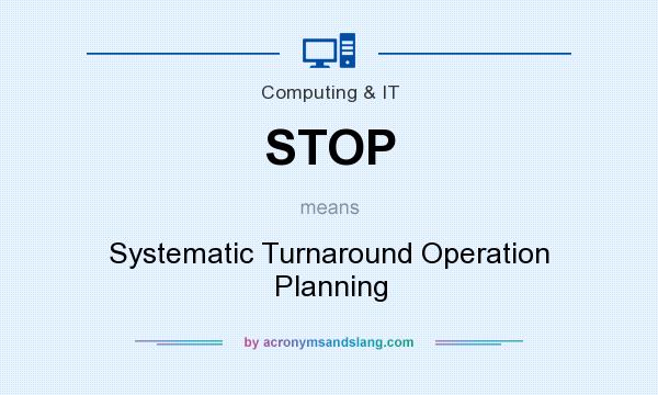 What does STOP mean? It stands for Systematic Turnaround Operation Planning
