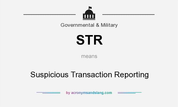 What does STR mean? It stands for Suspicious Transaction Reporting