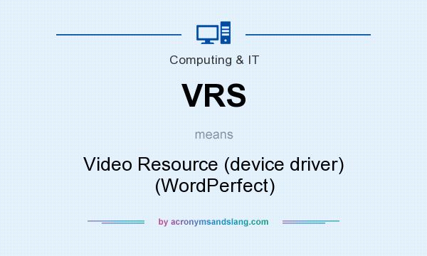 What does VRS mean? It stands for Video Resource (device driver) (WordPerfect)