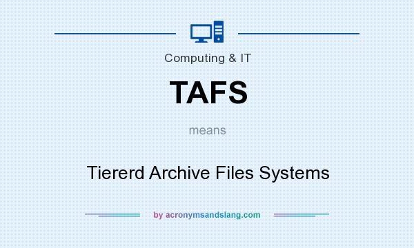 What does TAFS mean? It stands for Tiererd Archive Files Systems