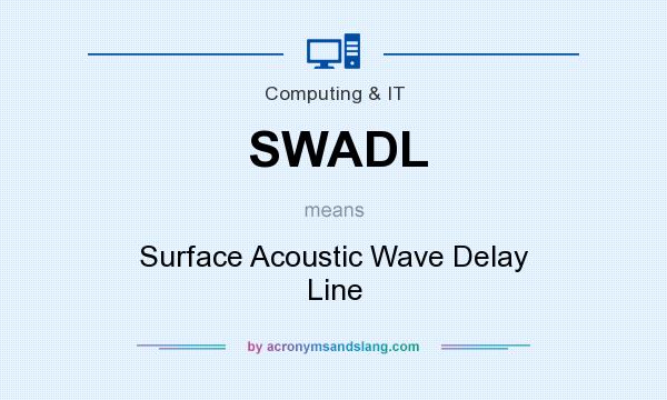 What does SWADL mean? It stands for Surface Acoustic Wave Delay Line
