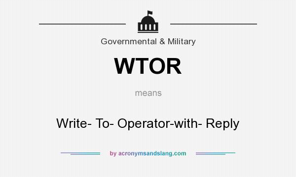 What does WTOR mean? It stands for Write- To- Operator-with- Reply