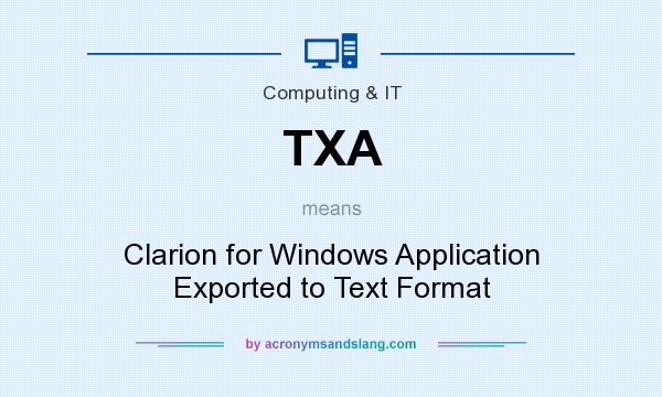 What does TXA mean? It stands for Clarion for Windows Application Exported to Text Format