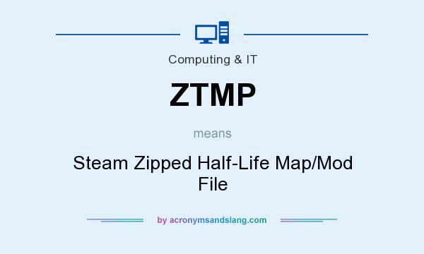 What does ZTMP mean? It stands for Steam Zipped Half-Life Map/Mod File