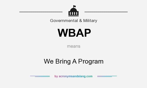 What does WBAP mean? It stands for We Bring A Program