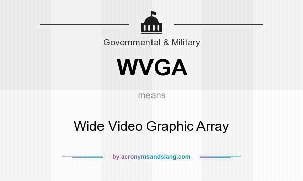 What does WVGA mean? It stands for Wide Video Graphic Array