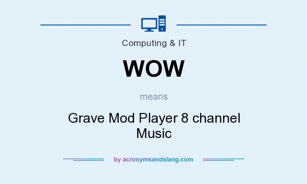 What does WOW mean? It stands for Grave Mod Player 8 channel Music