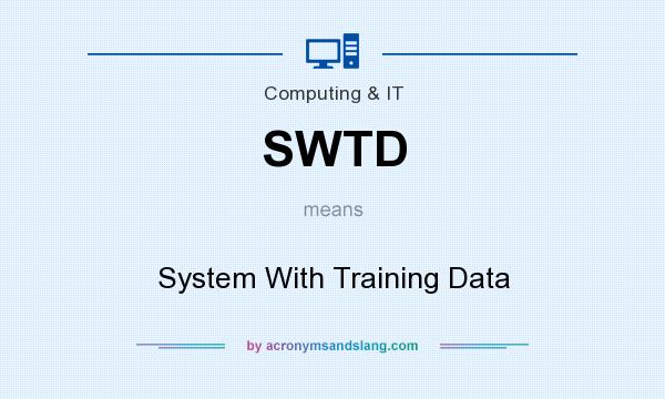 What does SWTD mean? It stands for System With Training Data