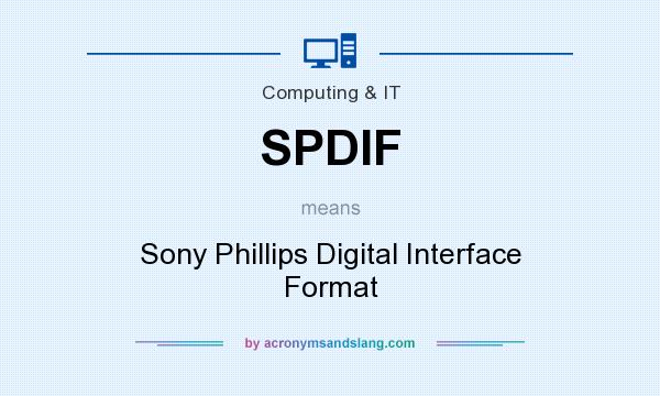 What does SPDIF mean? It stands for Sony Phillips Digital Interface Format