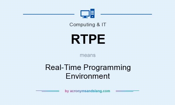 What does RTPE mean? It stands for Real-Time Programming Environment