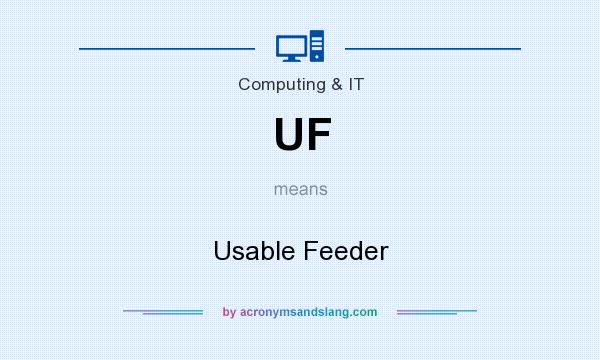 What does UF mean? It stands for Usable Feeder