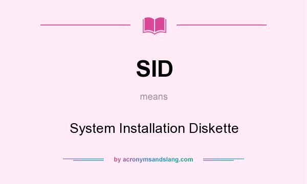 What does SID mean? It stands for System Installation Diskette
