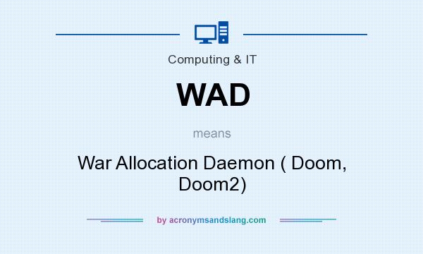What does WAD mean? It stands for War Allocation Daemon ( Doom, Doom2)