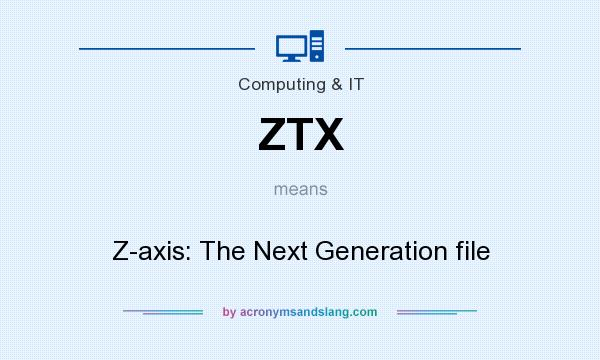 What does ZTX mean? It stands for Z-axis: The Next Generation file