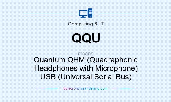 What does QQU mean? It stands for Quantum QHM (Quadraphonic Headphones with Microphone) USB (Universal Serial Bus)