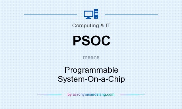 What does PSOC mean? It stands for Programmable System-On-a-Chip