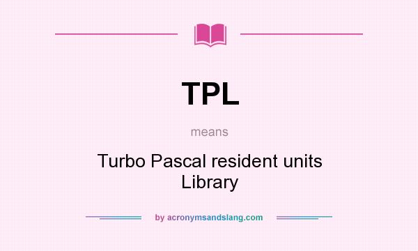 What does TPL mean? It stands for Turbo Pascal resident units Library