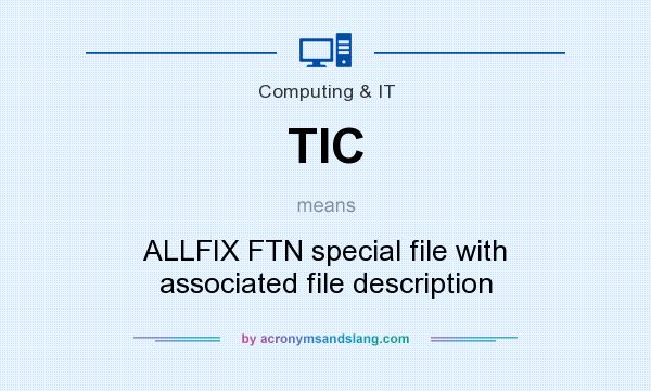 What does TIC mean? It stands for ALLFIX FTN special file with associated file description