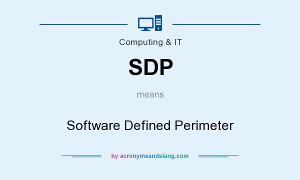 What does SDP mean? It stands for Software Defined Perimeter
