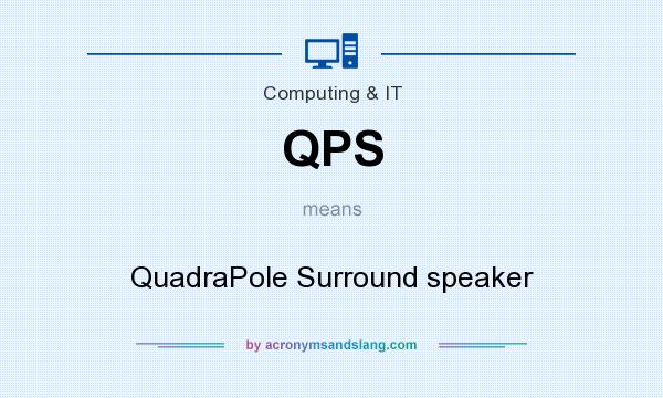 What does QPS mean? It stands for QuadraPole Surround speaker