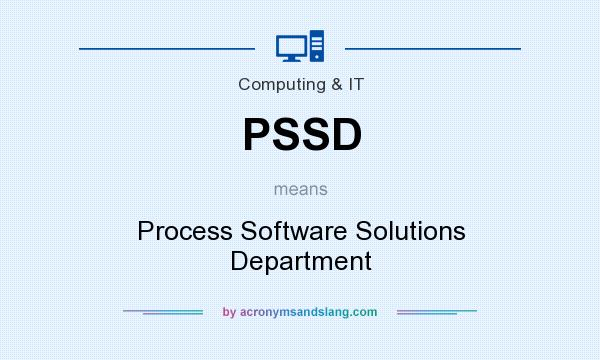 What does PSSD mean? It stands for Process Software Solutions Department