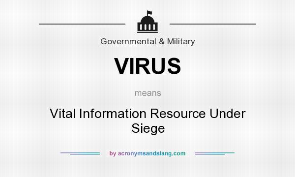 What does VIRUS mean? It stands for Vital Information Resource Under Siege