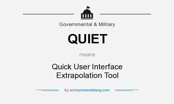 What does QUIET mean? It stands for Quick User Interface Extrapolation Tool